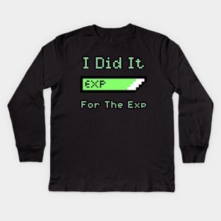 I Did It For The Exp Kids Long Sleeve T-Shirt